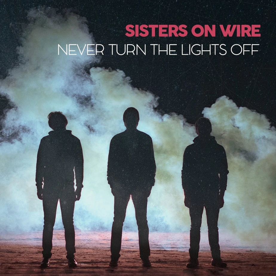 Sisters On Wire Never Turn The Lights Off